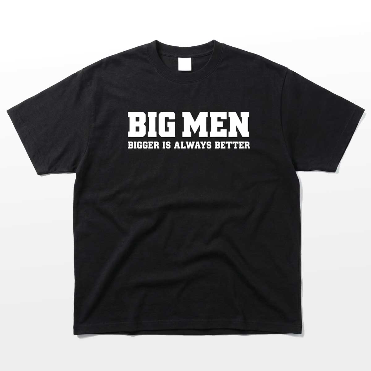 Big Men Bigger Is Always Better Tee