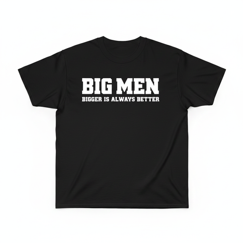 Big Men Bigger Is Always Better Tee - black graphic t-shirt